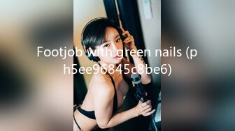 Footjob with green nails (ph5ee96845c8be6)